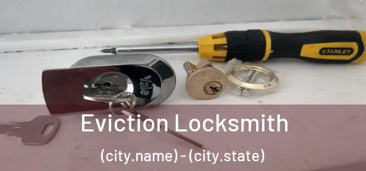  Eviction Locksmith (city.name) - (city.state)